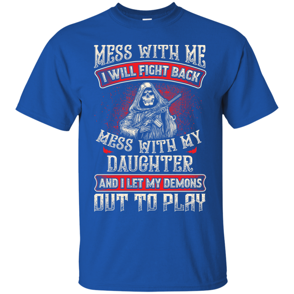 Mess With My Daughter Shirt