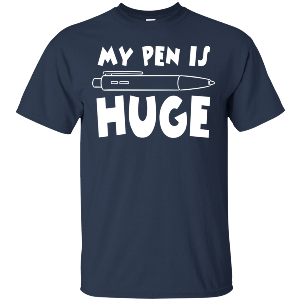 My Pen Is Huge T-Shirt