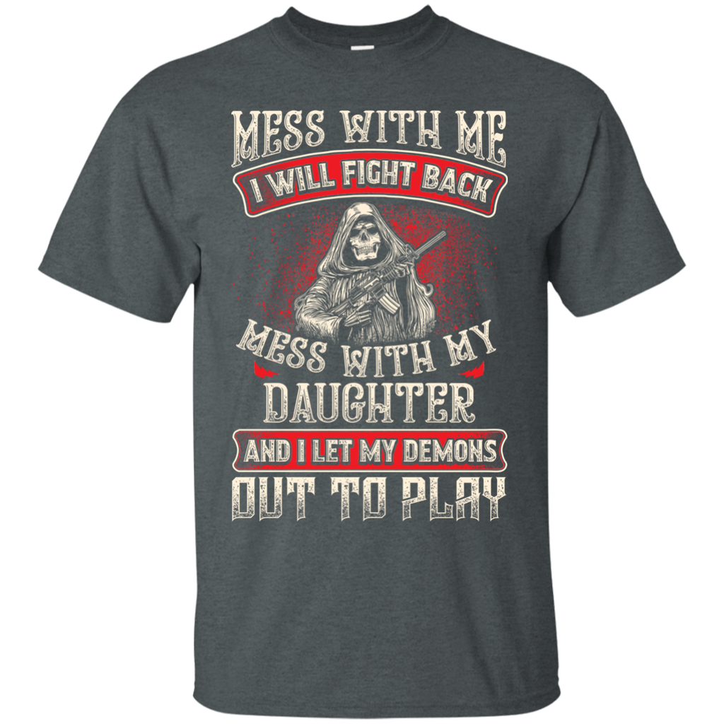 Mess With My Daughter Shirt