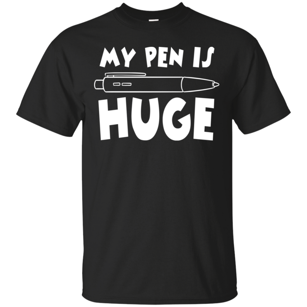 My Pen Is Huge T-Shirt