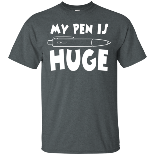 My Pen Is Huge T-Shirt
