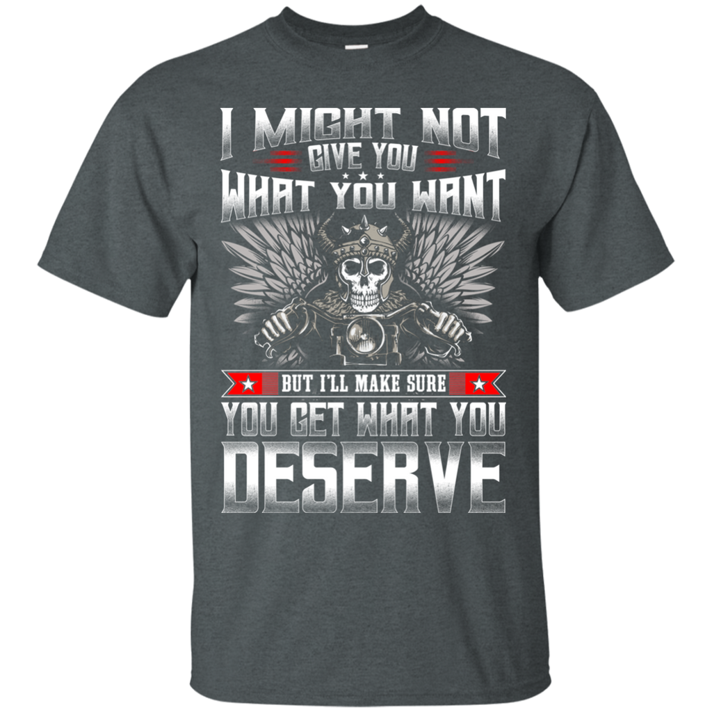 What You Deserve T-Shirt