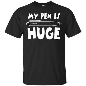 My Pen Is Huge T-Shirt