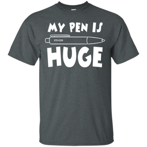 My Pen Is Huge T-Shirt